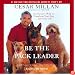 Be the Pack Leader: Using Cesar's Way to Transform Your Dog and Your Life