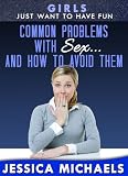 Common problems with sex and how to avoid them! (Girls Just Want to Have Fun)