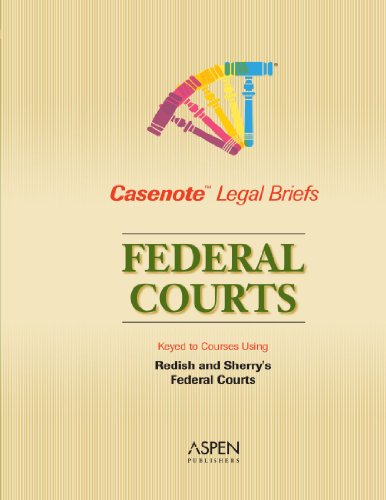 Casenote Legal Briefs: Federal Courts - Keyed to Redish & Sherry