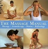 The massage manual : massage, aromatherapy, shiatsu, reflexology