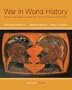 War In World History: Society, Technology, and War from Ancient Times to the Present, Volume 1