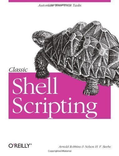 Classic Shell Scripting: Hidden Commands that Unlock the Power of Unix by Arnold Robbins, Nelson H. F. Beebe [23 May 2005]