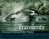 Transients: Mammal-Hunting Killer Whales of British Columbia, Washington, and Southeastern Alaska Transients: Mammal-Hunting Killer Whales of British Columbia, Washington, and Southeastern Alaska