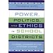 Power, Politics, and Ethics in School Districts: Dynamic Leadership for Systemic Change (Leading Systemic School Improvement)