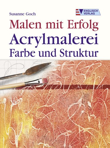 Acrylmalerei, Farbe und Struktur