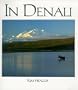 In Denali: A Photographic Essay Of Denali National Park And Preserve Alaska