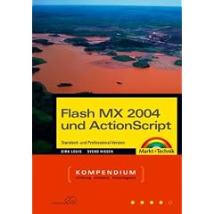 Flash MX 2004 und ActionScript. Kompendium. Inklusive Version Professional. Komplett in Farbe.
