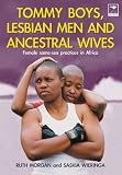 Tommy Boys, Lesbian Men, and Ancestral Wives: Female Same-Sex Practices in Africa
