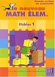 Le nouveau Math Elem GS : Cycle  des apprentissages fondamentaux, fichier 1, grande section de maternelle