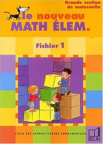 Le nouveau Math Elem GS : Cycle des apprentissages fondamentaux, fichier 1, grande section de maternelle
