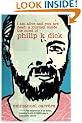 I Am Alive and You are Dead: A Journey Inside the Mind of Philip K. Dick