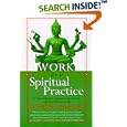 Work as a Spiritual Practice: A Practical Buddhist Approach to Inner Growth and Satisfaction on the Job
