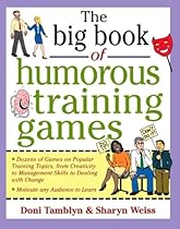 The Big Book of Humorous Training Games (Big Book of Business Games Series) The Big Book of Humorous Training Games (Big Book of Business Games Series)