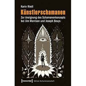 Künstlerschamanen: Zur Aneignung des Schamanenkonzepts bei Jim Morrison und Joseph Beuys