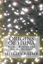 Origins of Huna: Secret Behind the Secret Science Origins of Huna: Secret Behind the Secret Science