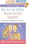 Men Are Like Waffles--Women Are Like Spaghetti: Understanding and Delighting in Your Differences