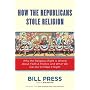 How the Republicans Stole Religion: Why the Religious Right is Wrong about Faith & Politics and What We Can Do to Make it Right