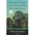 The Ten Things to Do When Your Life Falls Apart: An Emotional and Spiritual Handbook