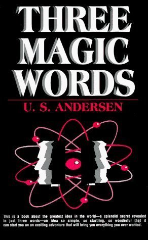Three Magic Words: The Key to Power, Peace and Plenty by U. S. Andersen (Dec 1 1977)