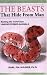 The Beasts That Hide from Man: Seeking the World's Last Undiscovered Animals The Beasts That Hide from Man: Seeking the World's Last Undiscovered Animals