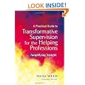 A Practical Guide to Transformative Supervision for the Helping Professions: Amplifying Insight