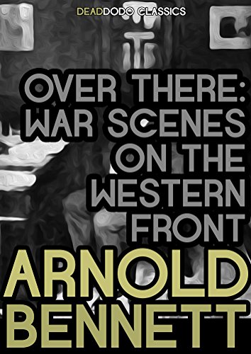 Over There: War Scenes on the Western Front (Arnold Bennett Collection)