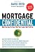 Mortgage Confidential: What You Need to Know That Your Lender Won't Tell You