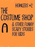 Howlers 2 The Costume Shop and Other Funny - Scary Stories for Kids