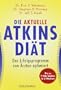 Die aktuelle Atkins-Di�t: Das Erfolgsprogramm von �rzten optimiert