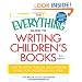 The Everything Guide to Writing Children's Books: How to write, publish, and promote books for children of all ages!