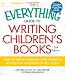 The Everything Guide to Writing Children's Books: How to write, publish, and promote books for children of all ages! (Everything Series)