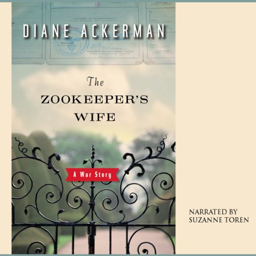 The Zookeeper's Wife: A War Story (Unabridged)