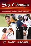 Sex Changes: Transformations in Society and Psychoanalysis (Psychoanalysis in a New Key Book Series)