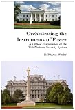 Orchestrating the Instruments of Power: A Critical Examination of the U.S. National Security System