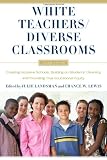 White teachers, diverse classrooms : creating inclusive schools, building on students' diversity, and providing true educational equity