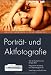 Porträt- und Aktfotografie. Von der Aufnahme zum fertigen Bild. Mit großem Workshop zum Nachfotografieren. Viele Tipps und Profi-Tricks