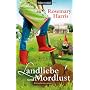 Landliebe und Mordlust: Kriminalroman von Rosemary Harris