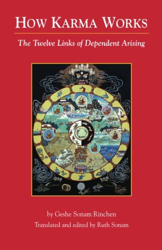 How Karma Works: The Twelve Links Of Dependent-Arising