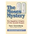 The Moses Mystery: The Egyptian Origins of the Jewish People by Gary Greenberg