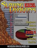Slaying Excel Dragons: A Beginners Guide to Conquering Excel's Frustrations and Making Excel Fun
