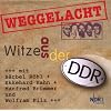 Weggelacht - Witze aus der DDR: �ber 120 DDR-Witze erstmals auf CD - der ganz besondere R�ckblick nach 20 Jahren Mauerfall