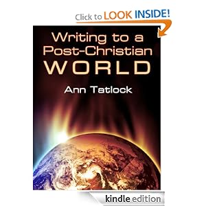 Writing to a Post-Christian World: Top Ways to Battle Revisionism, Relativism and the Muddled Thinking of Postmodernism with the Written Word (Writing Skills)