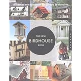 the new birdhouse book inspiration and instruction for building 50 birdhouses