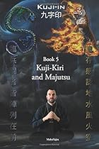 Kuji-Kiri and Majutsu: Sacred Art of the Oriental Mage (Kuji-In) (Volume 5) Kuji-Kiri and Majutsu: Sacred Art of the Oriental Mage (Kuji-In) (Volume 5)