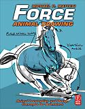 Force: Animal Drawing: Animal Locomotion and Design Concepts for Animators