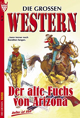 Die großen Western 16: Der alte Fuchs von Arizona (German Edition)