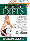 No More Diets: 9 Simple Steps To Permanent Weight Loss & Freedom From Dieting (60 Second System Fitness & Exercise Lifesty...