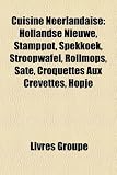 Cuisine Nerlandaise: Hollandse Nieuwe, Stamppot, Spekkoek, Stroopwafel, Rollmops, SAT, Croquettes Aux Crevettes, Hopje