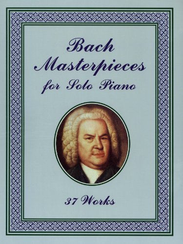 Bach Masterpieces for Solo Piano: 37 Works (Dover Music for Piano)