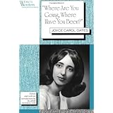 'Where Are You Going, Where Have You Been': Joyce Carol Oates (Women Writers)